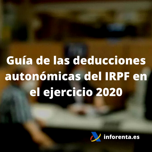 Guía de las deducciones autonómicas del IRPF en el ejercicio 2020
